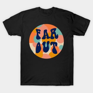 FAR OUT T-Shirt